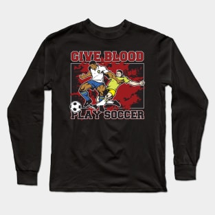 Give Blood Play Soccer Long Sleeve T-Shirt